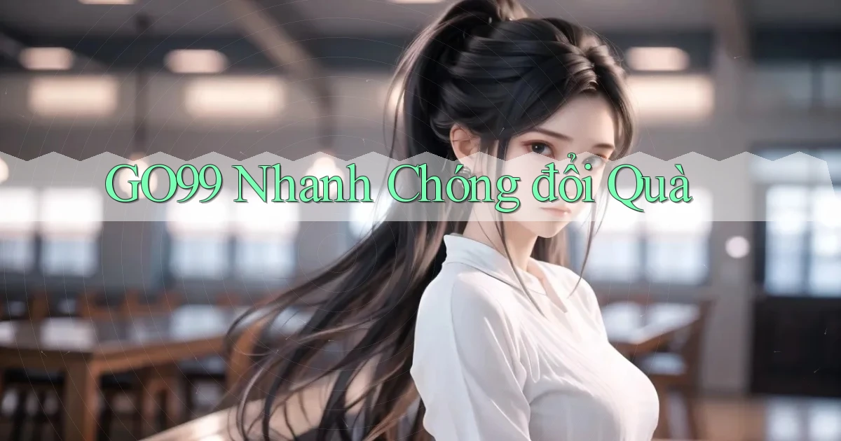 go99 nhanh chóng đổi quà