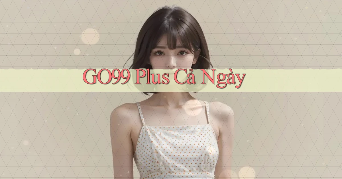 go99 plus cả ngày