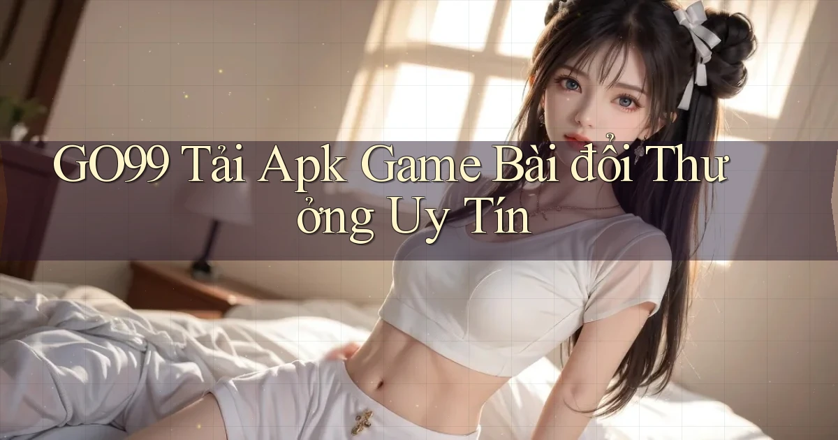 go99  tải apk game bài đổi thưởng uy tín