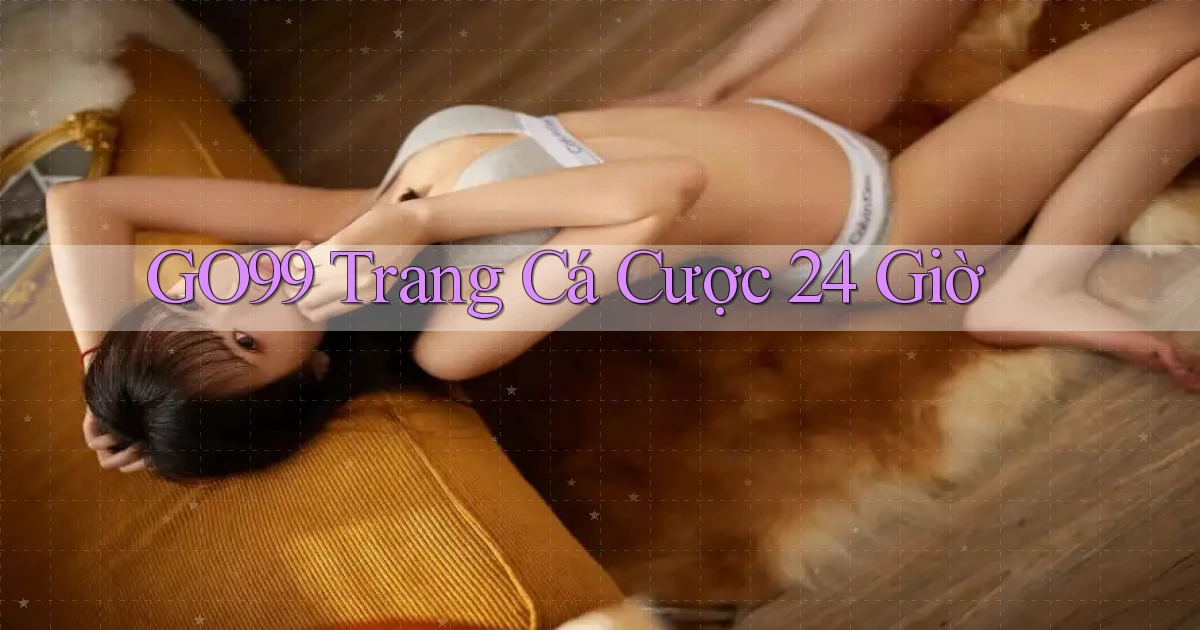 go99 trang cá cược 24 giờ
