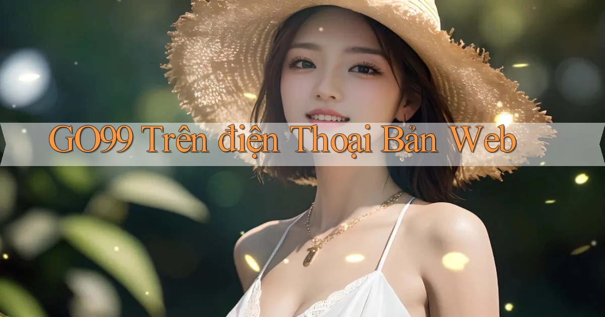 go99 trên điện thoại bản web
