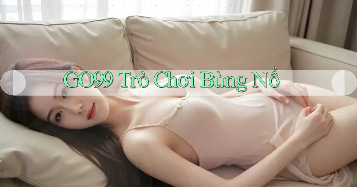 go99  trò chơi bùng nổ