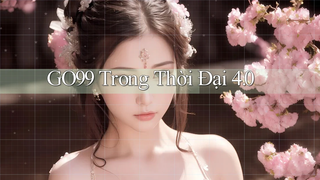 GO99 Trong Thời Đại 4. 0 GO99 Trong Thời Đại 4. 0