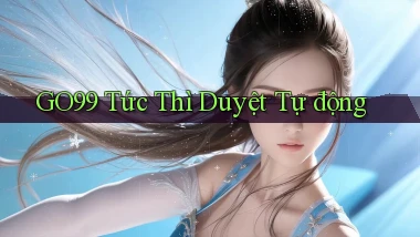 go99 tức thì duyệt tự động