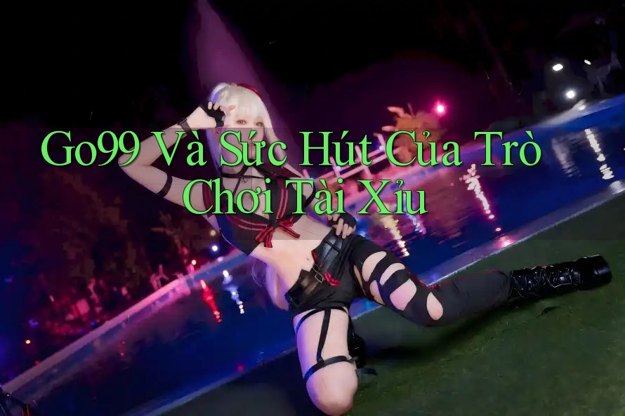 Go99 Và Sức Hút Của Trò Chơi Tài Xỉu Go99 Và Sức Hút Của Trò Chơi Tài Xỉu