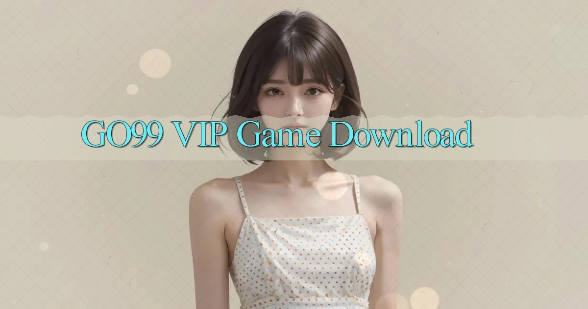 go99 VIP Game Download