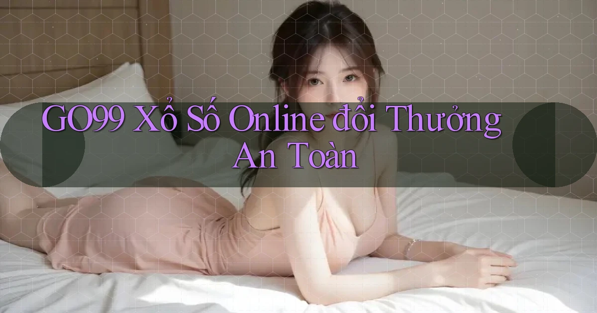 go99  Xổ số online đổi thưởng an toàn