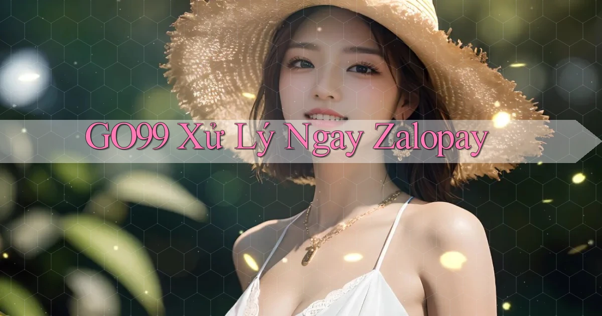 go99 xử lý ngay zalopay