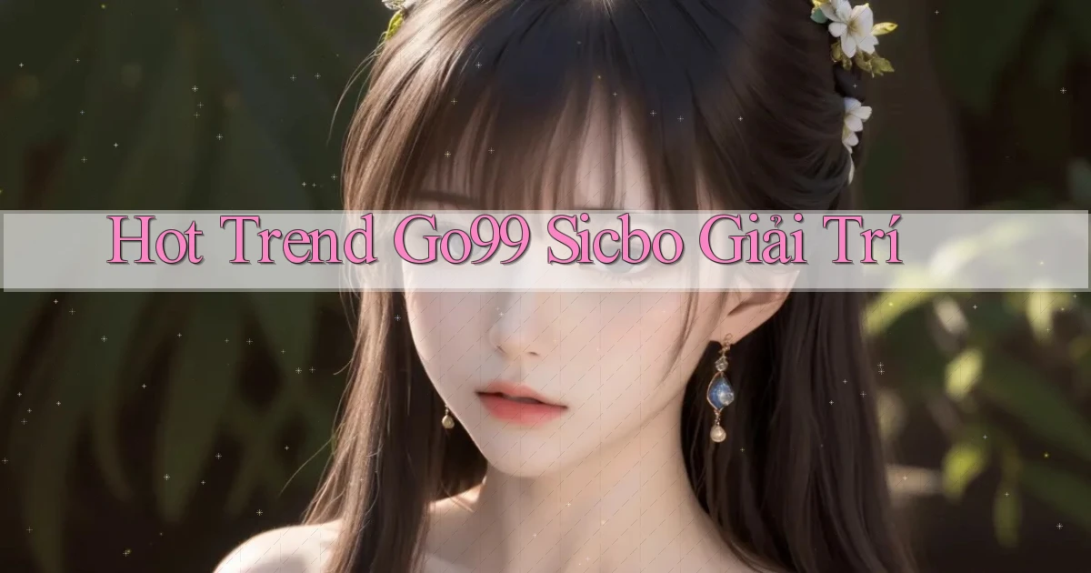 hot trend go99 sicbo giải trí