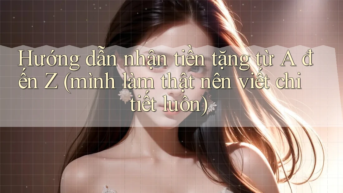 Hướng dẫn nhận tiền tặng từ A đến Z (mình làm thật nên viết chi tiết luôn) Hướng dẫn nhận tiền tặng từ A đến Z (mình làm thật nên viết chi tiết luôn)