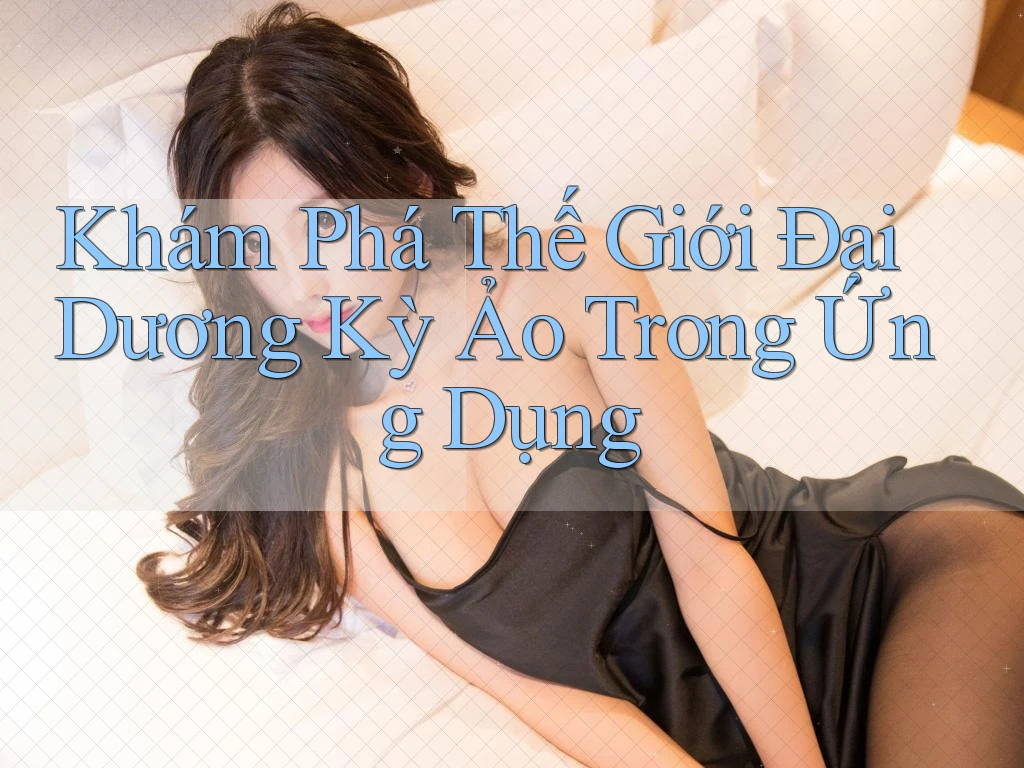 Khám Phá Thế Giới Đại Dương Kỳ Ảo Trong Ứng Dụng