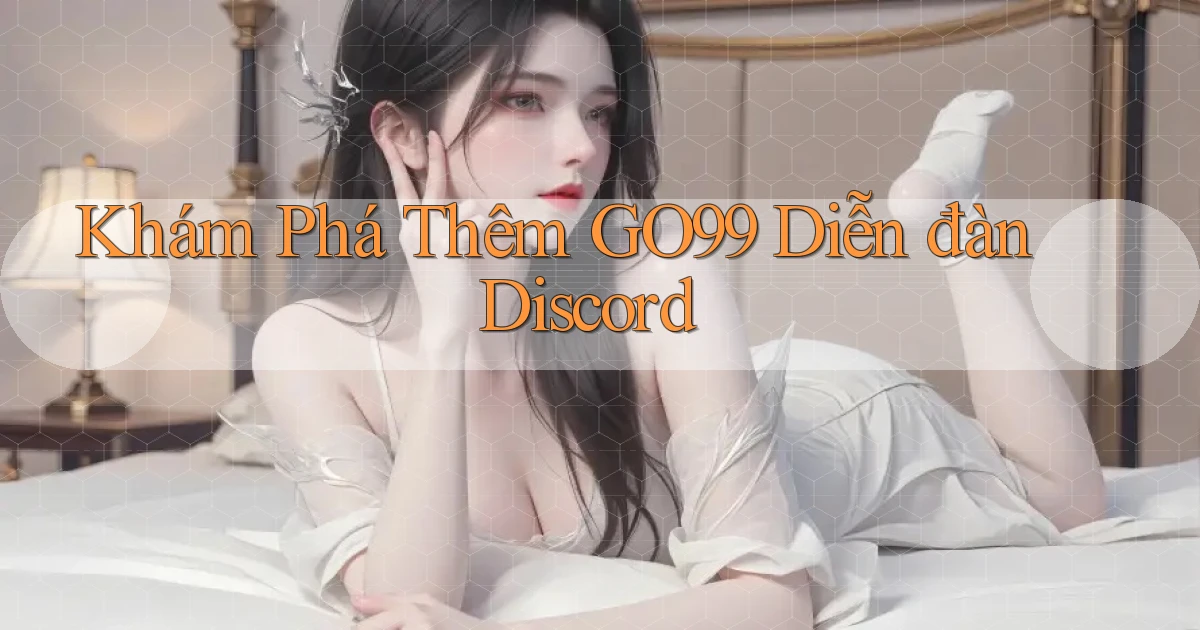khám phá thêm go99 diễn đàn discord