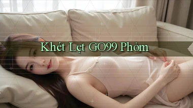 khét lẹt go99 phỏm