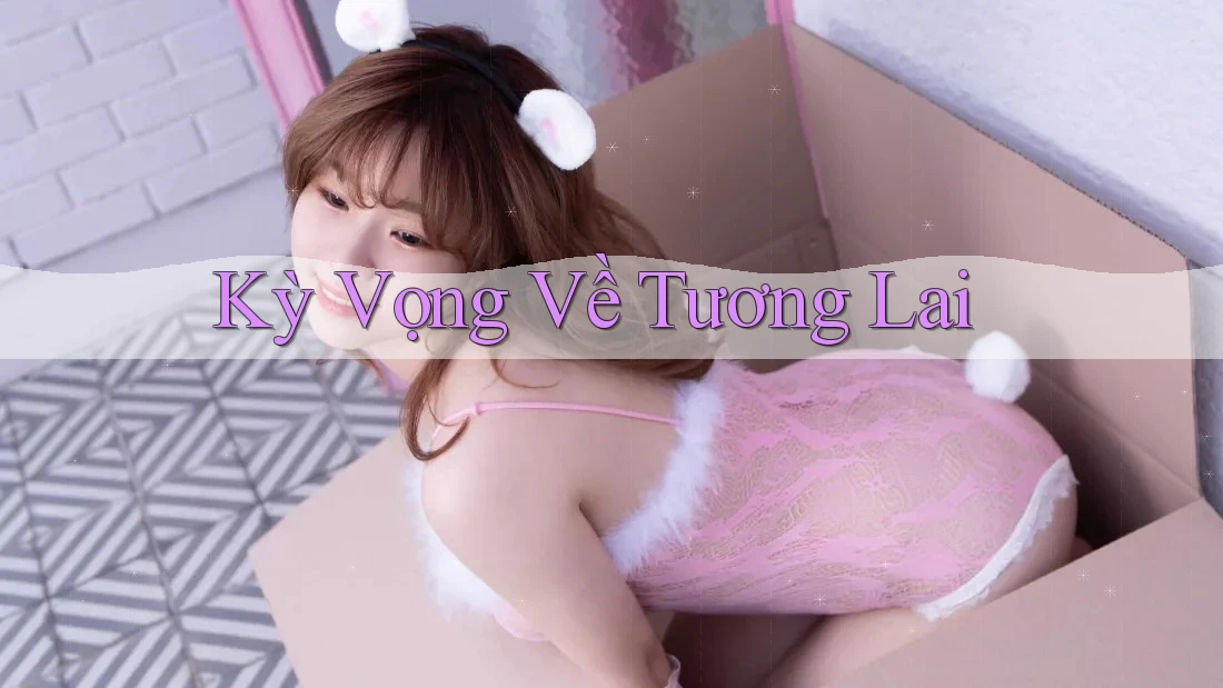 Kỳ Vọng Về Tương Lai Kỳ Vọng Về Tương Lai