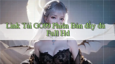 link tải go99 phiên bản đầy đủ full hd