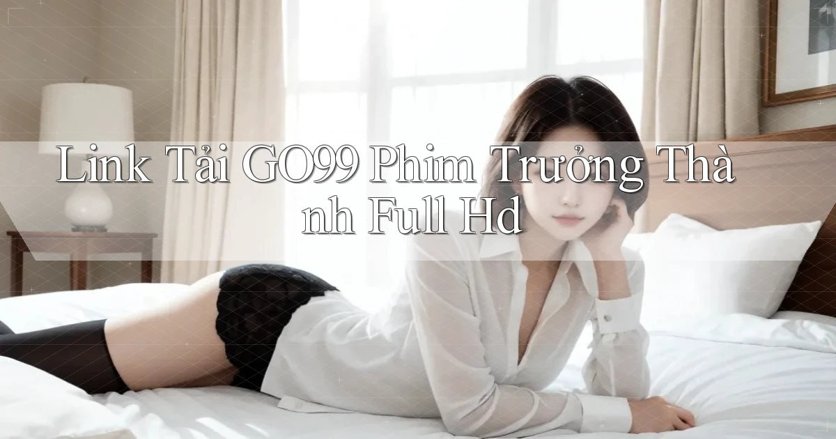 link tải go99 phim trưởng thành full hd