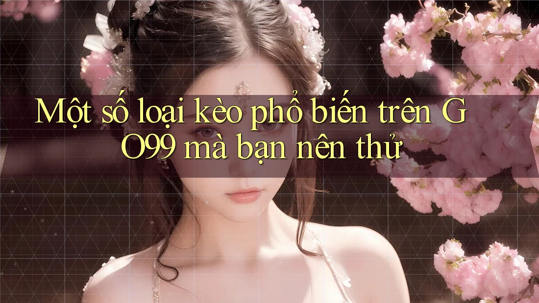 Một số loại kèo phổ biến trên GO99 mà bạn nên thử Một số loại kèo phổ biến trên GO99 mà bạn nên thử