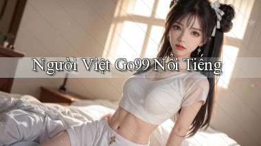 người việt go99 nổi tiếng