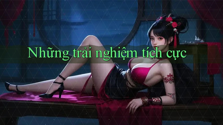 Những Trải Nghiệm Tích Cực Những Trải Nghiệm Tích Cực