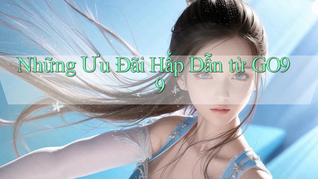 Những Ưu Đãi Hấp Dẫn từ GO99