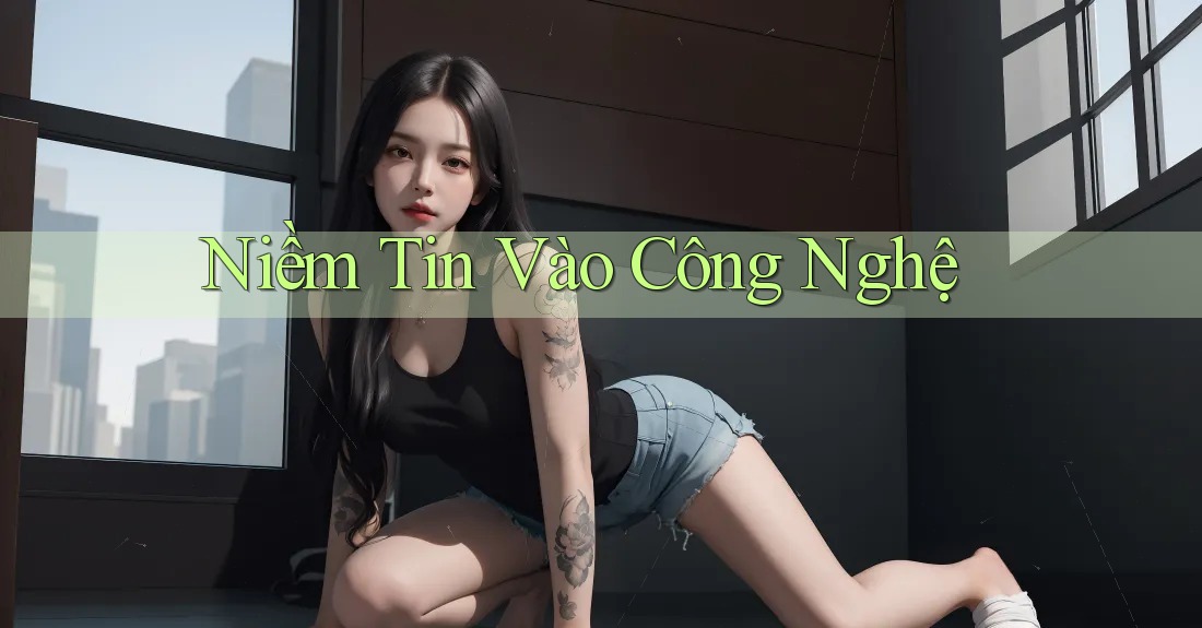 Niềm Tin Vào Công Nghệ