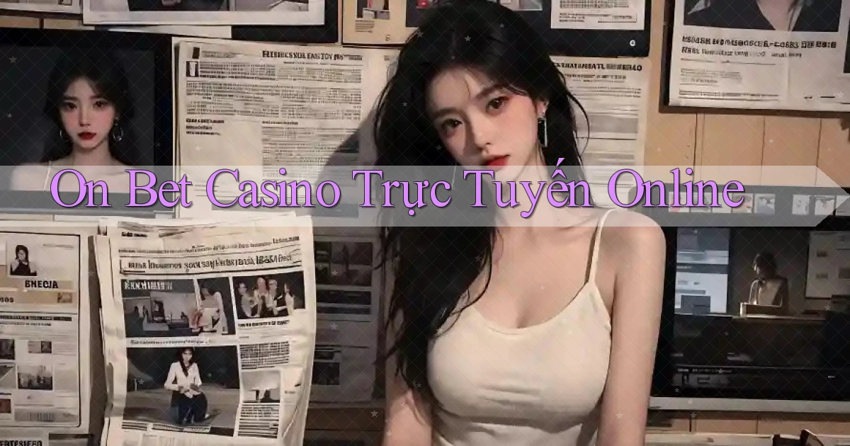 on bet casino trực tuyến online