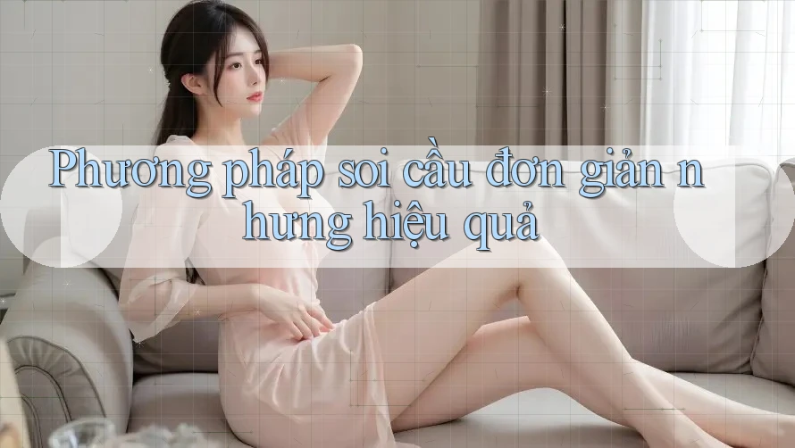 Phương pháp soi cầu đơn giản nhưng hiệu quả
