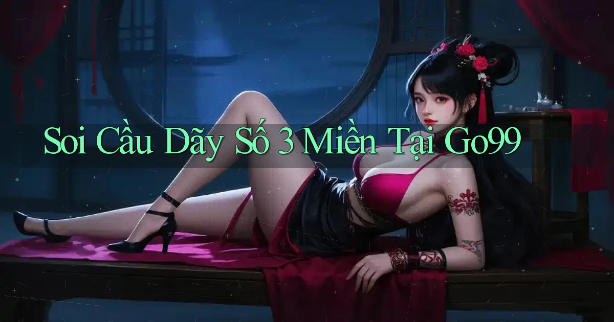 soi cầu dãy số 3 miền tại go99