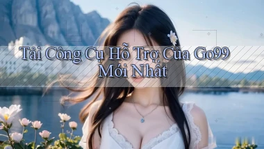 tải công cụ hỗ trợ của go99 mới nhất