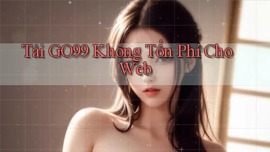 tải go99 không tốn phí cho web