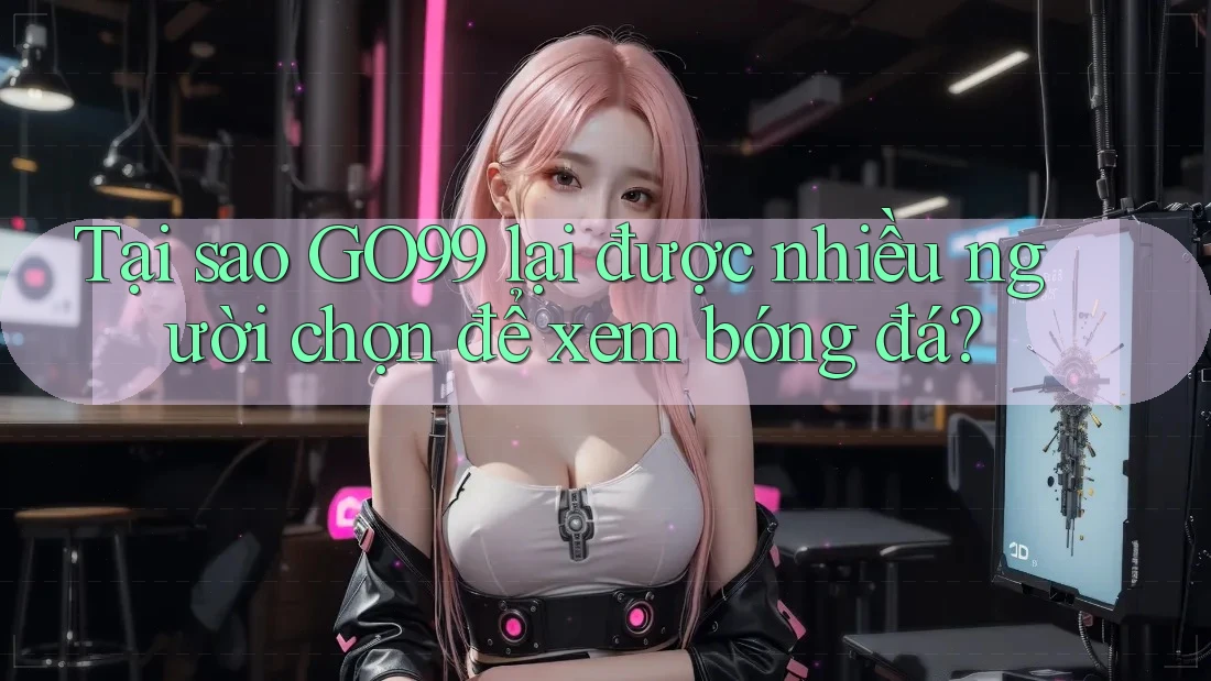 Tại sao GO99 lại được nhiều người chọn để xem bóng đá? Tại sao GO99 lại được nhiều người chọn để xem bóng đá?
