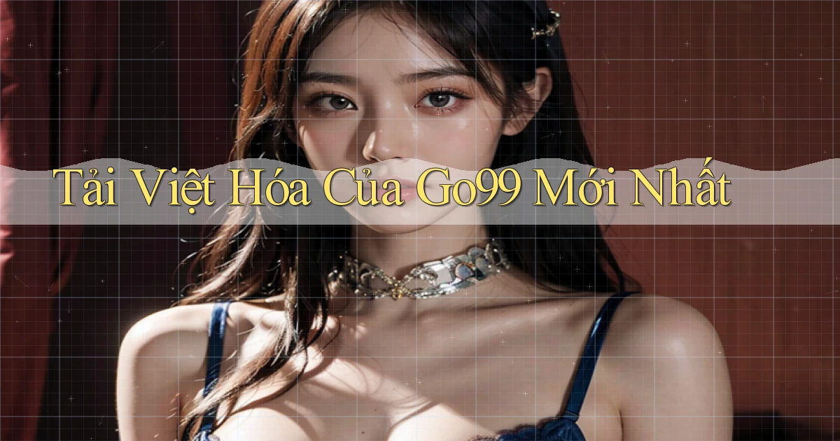 tải việt hóa của go99 mới nhất