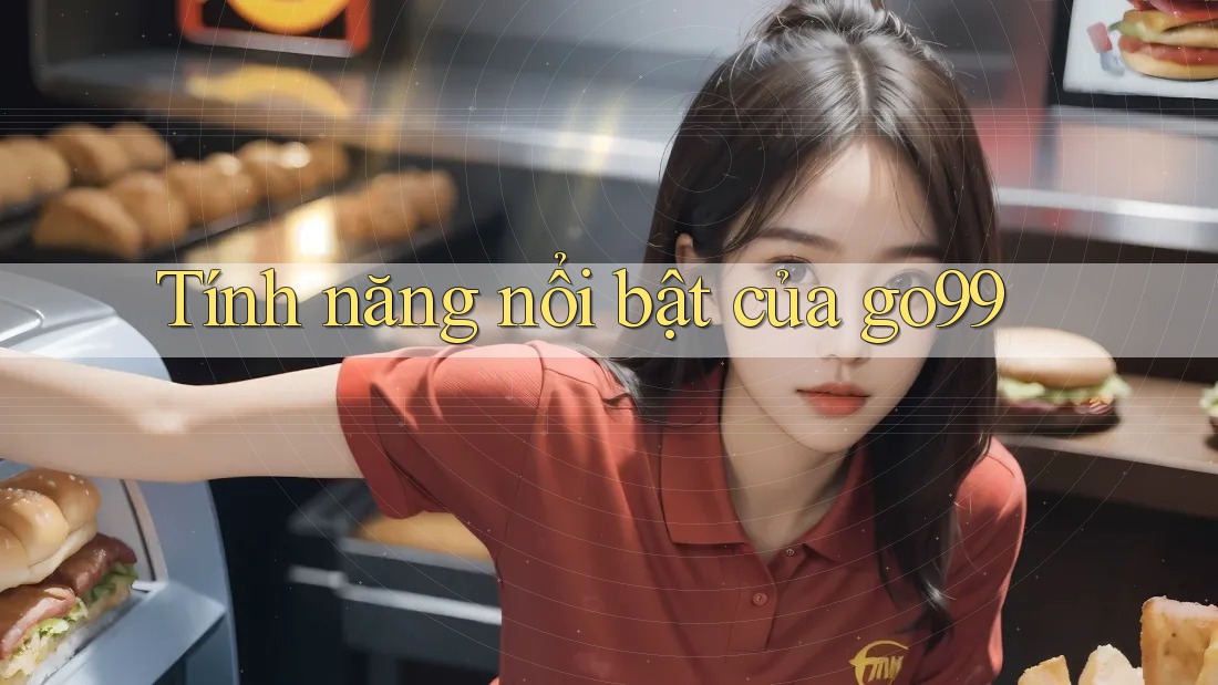 Tính năng nổi bật của go99