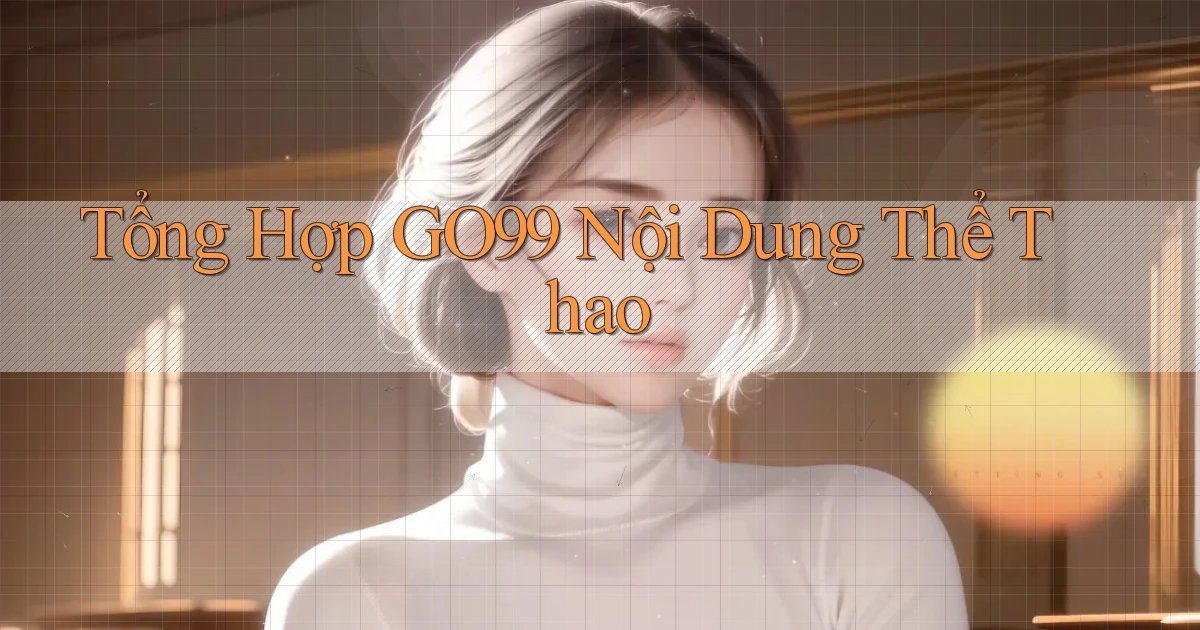 tổng hợp go99 nội dung thể thao