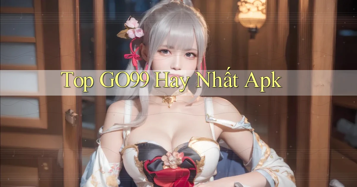 top go99 hay nhất apk