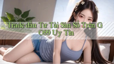 trade đầu tư tài sản số trên go99 uy tín