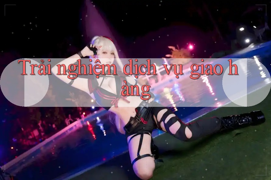 Trải nghiệm dịch vụ giao hàng